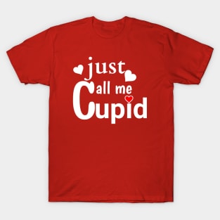 JUST CALL ME CUPID T-Shirt